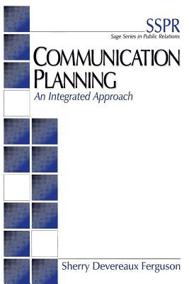 Communication Planning: An Integrated Approach Paperback Sage Publications, Inc