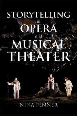 Storytelling in Opera and Musical Theater by Penner, Nina