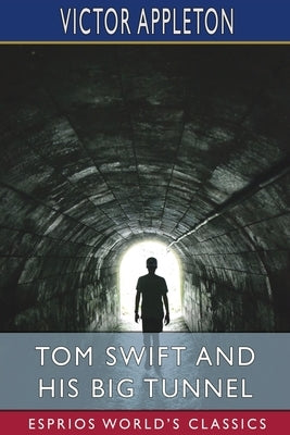 Tom Swift and His Big Tunnel (Esprios Classics): or, The Hidden City of the Andes Paperback Blurb