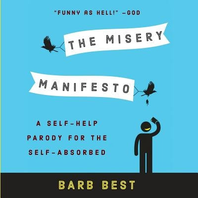 The Misery Manifesto: A Self-Help Parody for the Self-Absorbed Paperback Wise Ink