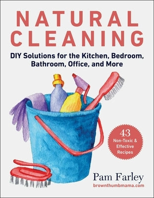 Natural Cleaning: DIY Solutions for the Kitchen, Bedroom, Bathroom, Office, and More Paperback Skyhorse Publishing