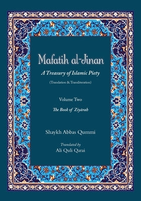 Mafatih al-Jinan: A Treasury of Islamic Piety (Translation & Transliteration): Volume Two: The Book of Ziyarah Paperback Createspace Independent Publishing Platform