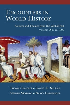 Encounters in World History: Sources and Themes from the Global Past Volume One: To 1500 Paperback Thomas Sanders