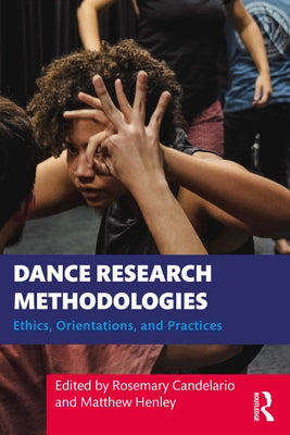 Dance Research Methodologies: Ethics, Orientations, and Practices Paperback Routledge