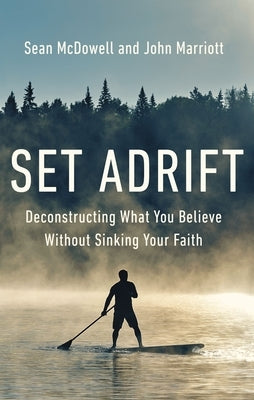 Set Adrift: Deconstructing What You Believe Without Sinking Your Faith Paperback Zondervan