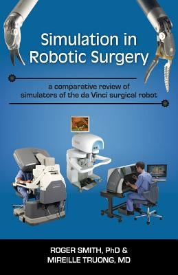 Simulation in Robotic Surgery: A Comparative Review of Simulators of the Da Vinci Surgical Robot Paperback Modelbenders LLC