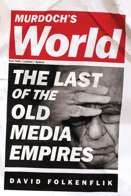 Murdoch's World (Intl PB Ed): The Last of the Old Media Empires Paperback PublicAffairs