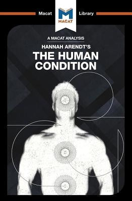 An Analysis of Hannah Arendt's the Human Condition Paperback Macat Library