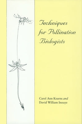 Techniques for Pollination Biologists Paperback University Press of Colorado
