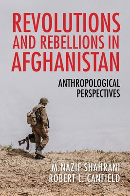 Revolutions and Rebellions in Afghanistan: Anthropological Perspectives Paperback Indiana University Press (Ips)