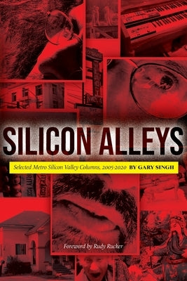 Silicon Alleys: Selected Metro Silicon Valley Columns, 2005-2020 Paperback Anti Man about Town Press