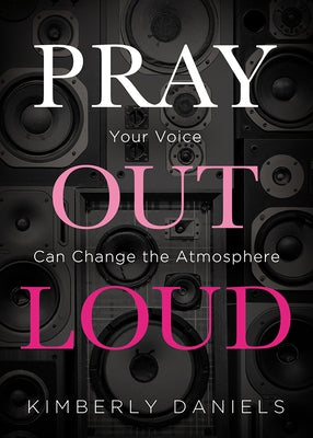 Pray Out Loud: Your Voice Can Change the Atmosphere Paperback Charisma House