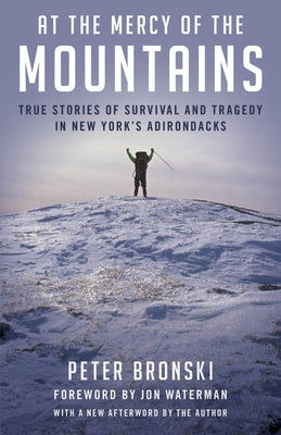 At the Mercy of the Mountains: True Stories Of Survival And Tragedy In New York's Adirondacks Paperback Lyons Press