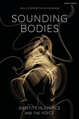 Sounding Bodies: Identity, Injustice, and the Voice Paperback Bloomsbury Publishing PLC