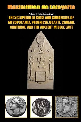 Encyclopedia of Gods and Goddesses of Mesopotamia Phoenicia, Ugarit, Canaan, Carthage, and the Ancient Middle East. V.II Paperback Lulu.com