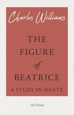 The Figure of Beatrice - A Study in Dante Paperback White Press