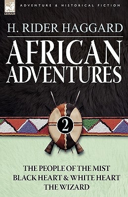 African Adventures: 2-The People of the Mist, Black Heart and White Heart & the Wizard Paperback Leonaur Ltd