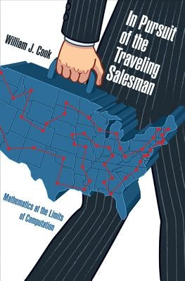 In Pursuit of the Traveling Salesman: Mathematics at the Limits of Computation Paperback Princeton University Press