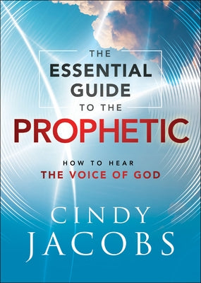 The Essential Guide to the Prophetic: How to Hear the Voice of God Paperback Chosen Books