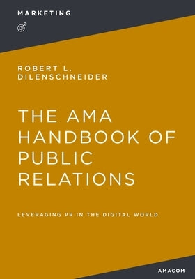 The AMA Handbook of Public Relations: Leveraging PR in the Digital World Paperback Amacom