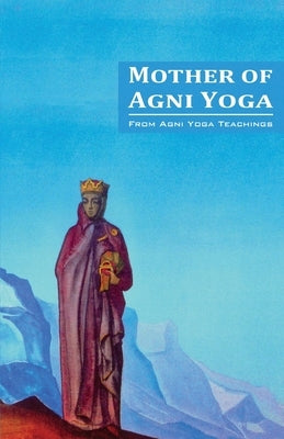 Mother of Agni Yoga Paperback AGNI Yoga Society, Inc.