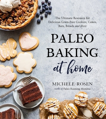 Paleo Baking at Home: The Ultimate Resource for Delicious Grain-Free Cookies, Cakes, Bars, Breads and More Page Street Publishing