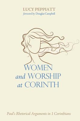 Women and Worship at Corinth: Paul's Rhetorical Arguments in 1 Corinthians Paperback Cascade Books
