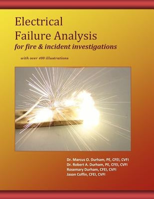 Electrical Failure Analysis for Fire and Incident Investigations: with over 400 Illustrations Paperback Createspace Independent Publishing Platform