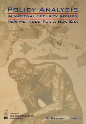 Policy Analysis in National Security Affairs: New Methods for a New Era Paperback Createspace Independent Publishing Platform