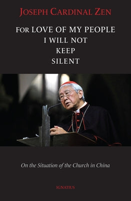 For Love of My People I Will Not Remain Silent: On the Situation of the Church in China Paperback Ignatius Press