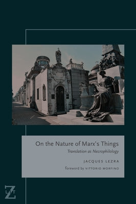 On the Nature of Marx's Things: Translation as Necrophilology Paperback Fordham University Press