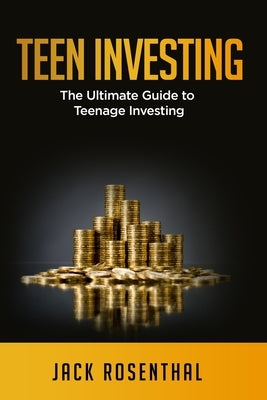 Teen Investing: The Ultimate Guide to Teenage Investing Paperback Independently Published