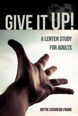 Give It Up!: A Lenten Study for Adults Paperback Abingdon Press