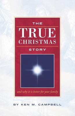 The True Christmas Story: And Why It Is Better For Your Family Paperback Booklocker.com