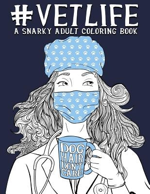 Vet Life: A Snarky Adult Coloring Book Gray & Gold Publishing