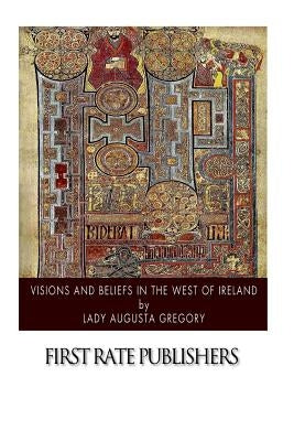 Visions and Beliefs in the West of Ireland Paperback Createspace Independent Publishing Platform