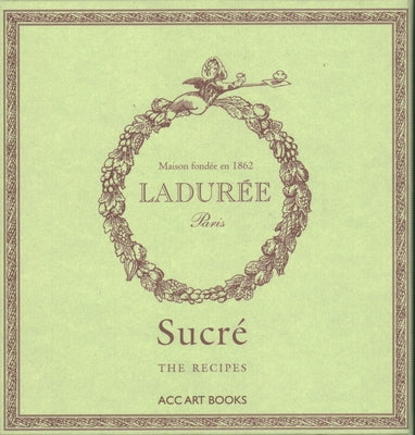Open page from Ladurée Sucré: The Recipes book by Acc Art Books, showcasing colorful pastry illustrations and recipe details.