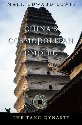 China's Cosmopolitan Empire: The Tang Dynasty Paperback Belknap Press