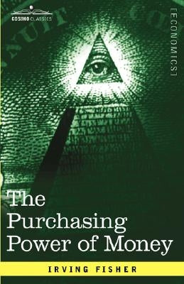 The Purchasing Power of Money: Its Determination and Relation to Credit Interest and Crises Paperback Cosimo Classics
