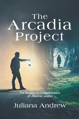 The Arcadia Project: The Perplexing Disappearance of Jillienne Landon Paperback Blueprint Press Internationale