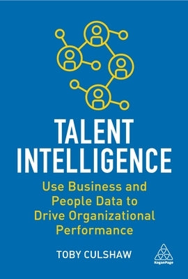 Talent Intelligence: Use Business and People Data to Drive Organizational Performance Paperback Kogan Page