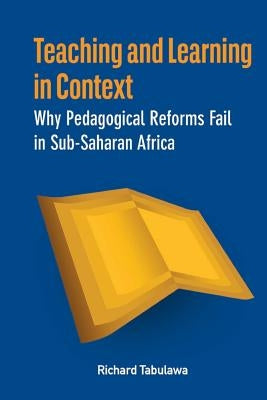 Teaching and Learning in Context. Why Pedagogical Reforms Fail in Sub-Saharan Africa Paperback Codesria