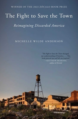 The Fight to Save the Town: Reimagining Discarded America Paperback Avid Reader Press / Simon & Schuster