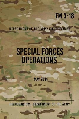 FM 3-18 Special Forces Operations: May 2014 Paperback Createspace Independent Publishing Platform