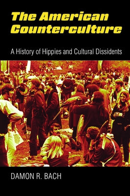 The American Counterculture: A History of Hippies and Cultural Dissidents Paperback University Press of Kansas