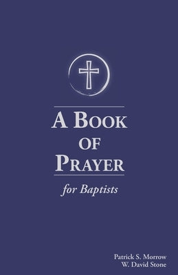 A Book of Prayer for Baptists: With Resources for Ministry in the Church Paperback Prayer Book Baptists LLC