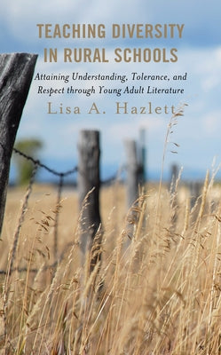 Teaching Diversity in Rural Schools: Attaining Understanding, Tolerance, and Respect Through Young Adult Literature Paperback Rowman & Littlefield Publishers
