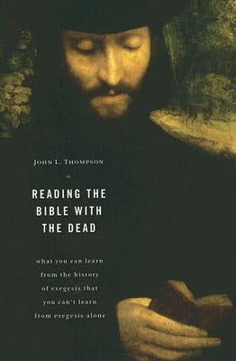 Reading the Bible with the Dead: What You Can Learn from the History of Exegesis That You Can't Learn from Exegesis Alone Paperback William B. Eerdmans Publishing Company