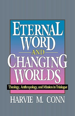 Eternal Word and Changing Worlds: Theology, Anthropology, and Mission in Trialogue Paperback P & R Publishing