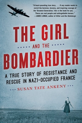 The Girl and the Bombardier: A True Story of Resistance and Rescue in Nazi-Occupied France Paperback Diversion Books